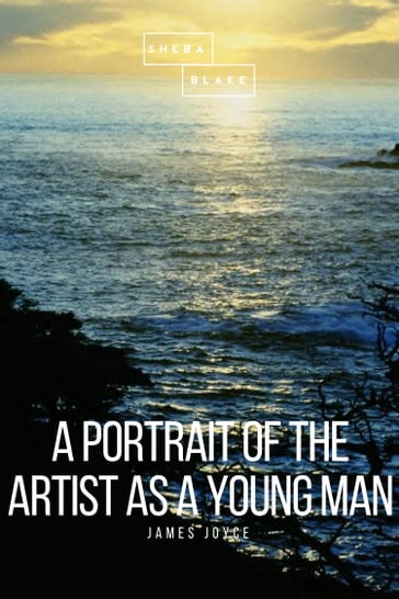 A Portrait of the Artist as a Young Man - Joyce James - Sheba Blake