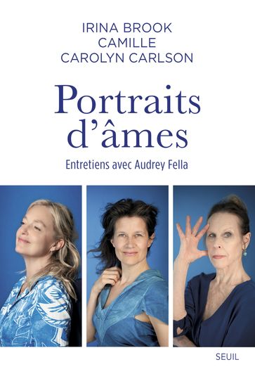 Portraits d'âmes - Irina Brook - Carolyn Carlson - Audrey FELLA - Camille