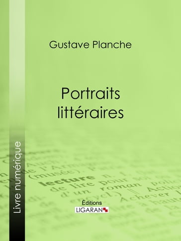 Portraits littéraires - Gustave Planche - Ligaran