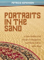 Portraits in the Sand: A Nice Dallas Girl Escapes Unhappiness and Finds Life in 1960s Iraq
