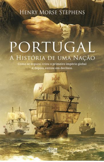 Portugal - A História de uma Nação - Henry Morse Stephens