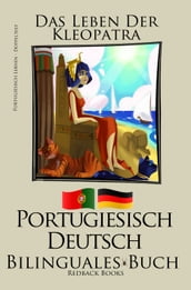 Portugiesisch Lernen - Bilinguales Buch (Portugiesisch - Deutsch) Das Leben der Kleopatra