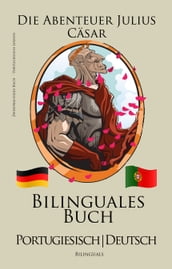 Portugiesisch Lernen - Bilinguales Buch (Portugiesisch - Deutsch) Die Abenteuer Julius Cäsar (Zweisprachig)