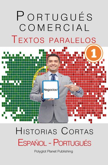 Portugués comercial [1] Textos paralelos   Negocios! Historias Cortas (Español - Portugués) - Polyglot Planet Publishing