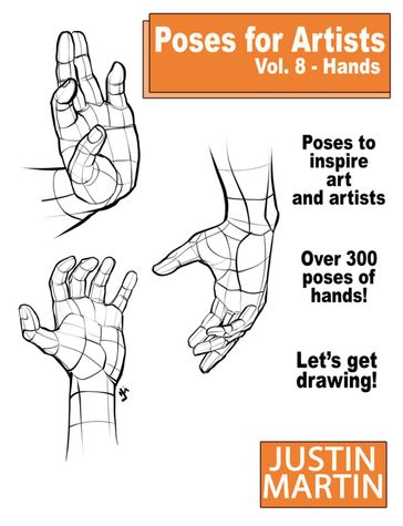 Poses For Artists Vol 8: Hands - Justin R. Martin