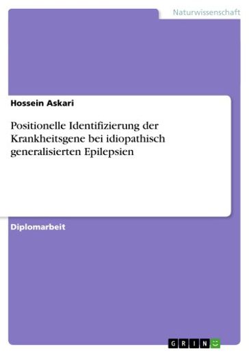 Positionelle Identifizierung der Krankheitsgene bei idiopathisch generalisierten Epilepsien - Hossein Askari