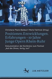 Positionen.Entwicklungen.Erfahrungen  10 Jahre Junge Opern Rhein-Ruhr