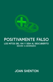 Positivamente Falso: Los Mitos del VIH y SIDA al Descubierto - Edición 16 Aniversario