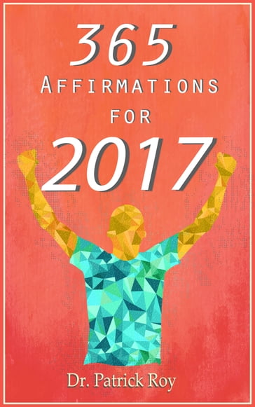 Positive Affirmations: 365 Affirmations for 2017 - Patrick Roy