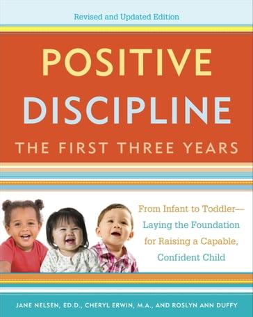 Positive Discipline: The First Three Years, Revised and Updated Edition - Jane Nelsen - M.A. Cheryl Erwin - Roslyn Ann Duffy