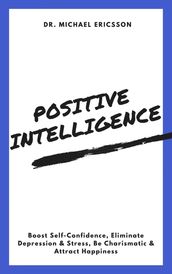 Positive Intelligence: Boost Self-Confidence, Eliminate Depression & Stress, Be Charismatic & Attract Happiness