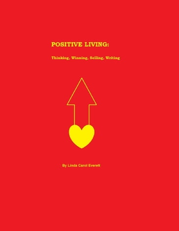 Positive Living: Thinking, Winning, Selling & Writing - Linda Carol Everett