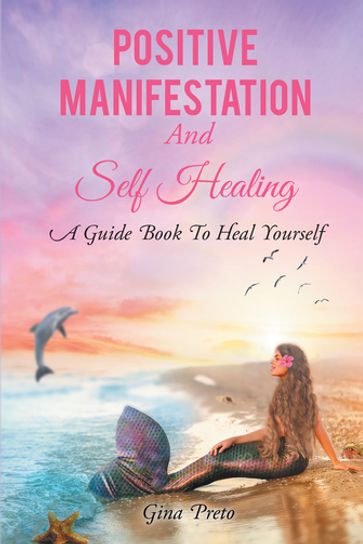 Positive Manifestation And Self Healing - Gina Preto
