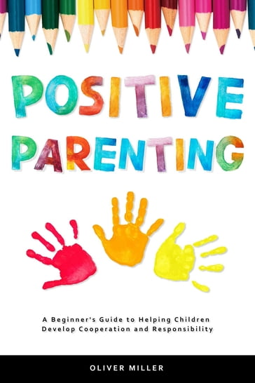 Positive Parenting - Oliver Miller