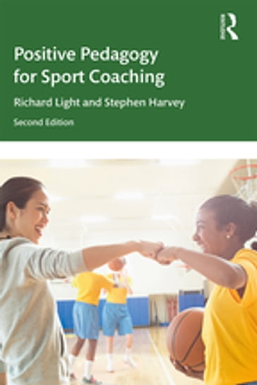 Positive Pedagogy for Sport Coaching - Richard Light - Stephen Harvey