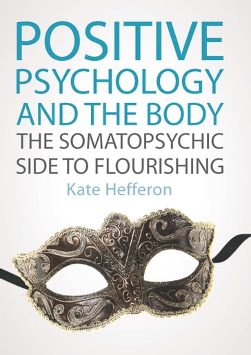 Positive Psychology And The Body: The Somatopsychic Side To Flourishing - Kate Hefferon