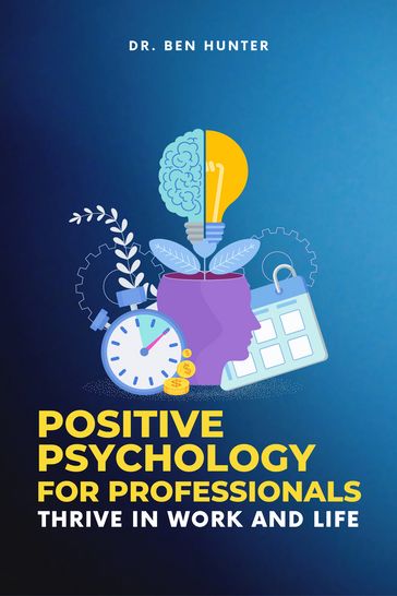 Positive Psychology For Professionals - Dr. Ben Hunter