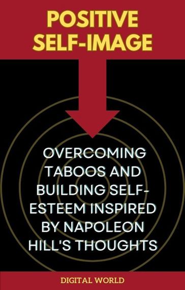 Positive Self-Image - Overcoming Taboos and Building Self-Esteem inspired by Napoleon Hill's Thoughts - Ritche Rockwell