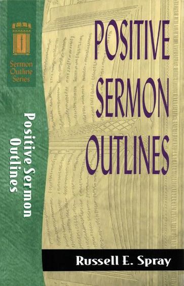 Positive Sermon Outlines (Sermon Outline Series) - Russell E. Spray