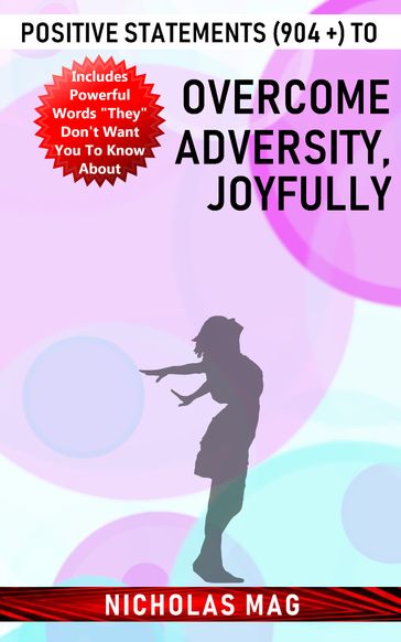 Positive Statements (904 +) to Overcome Adversity, Joyfully - Nicholas Mag