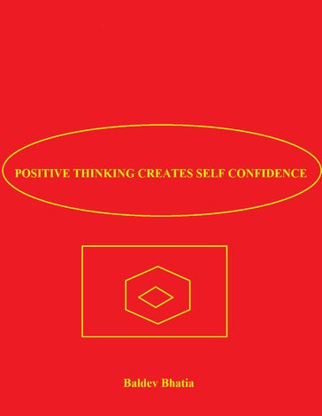 Positive Thinking Creates Self Confidence - BALDEV BHATIA