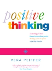 Positive Thinking: Everything you have always known about positive thinking but were afraid to put into practice