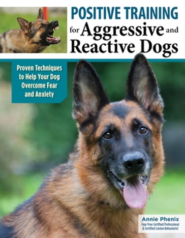 Positive Training for Aggressive and Reactive Dogs - Annie Phenix