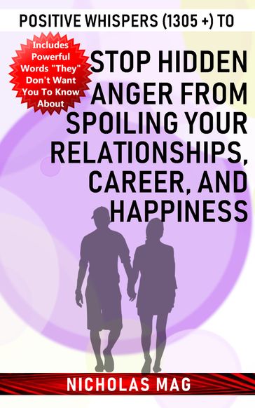 Positive Whispers (1305 +) to Stop Hidden Anger from Spoiling Your Relationships, Career, and Happiness - Nicholas Mag