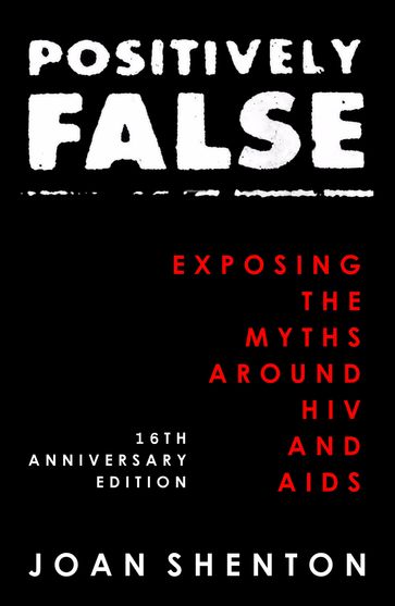 Positively False: Exposing the Myths around HIV and AIDS - 16th Anniversary Edition - Joan Shenton