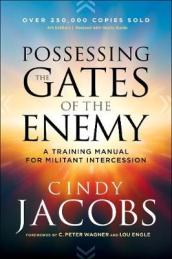 Possessing the Gates of the Enemy ¿ A Training Manual for Militant Intercession