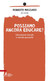 Possiamo ancora educare? Educazione morale e mondo giovanile