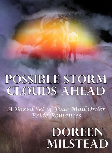 Possible Storm Clouds Ahead (A Boxed Set of Four Mail Order Bride Romances) - Doreen Milstead