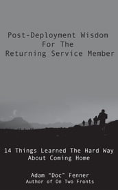 Post-Deployment Wisdom For The Returning Service Member