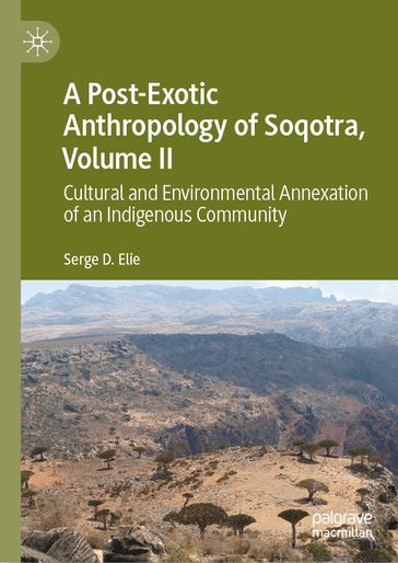 A Post-Exotic Anthropology of Soqotra, Volume II - Serge D. Elie