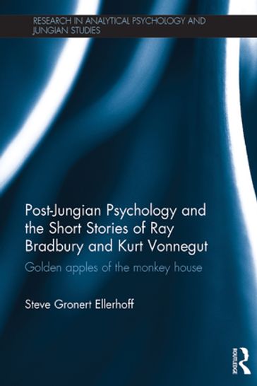 Post-Jungian Psychology and the Short Stories of Ray Bradbury and Kurt Vonnegut - Steve Gronert Ellerhoff