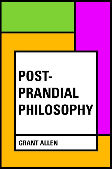 Post-Prandial Philosophy - Grant Allen