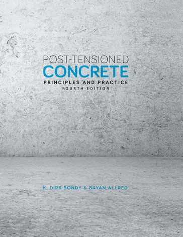 Post-Tensioned Concrete Principles and Practice: Fourth Edition - Bryan Allred - K. Dirk Bondy