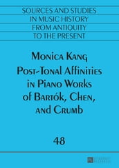 Post-Tonal Affinities in Piano Works of Bartók, Chen, and Crumb