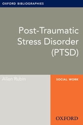 Post-Traumatic Stress Disorder (PTSD): Oxford Bibliographies Online Research Guide