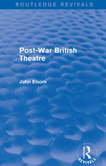 Post-War British Theatre (Routledge Revivals) - John Elsom