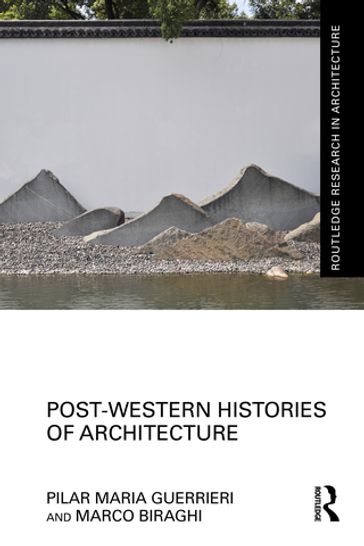 Post-Western Histories of Architecture - Pilar Maria Guerrieri - Marco Biraghi