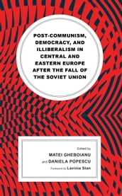 Post-communism, Democracy, and Illiberalism in Central and Eastern Europe after the fall of the Soviet Union