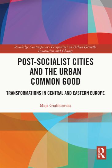 Post-socialist Cities and the Urban Common Good - Maja Grabkowska