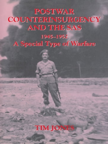 Post-war Counterinsurgency and the SAS, 1945-1952 - Tim Jones