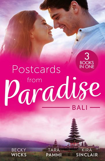 Postcards From Paradise: Bali: Enticed by Her Island Billionaire / The Man to Be Reckoned With / The Sinner's Secret - Becky Wicks - Tara Pammi - Kira Sinclair