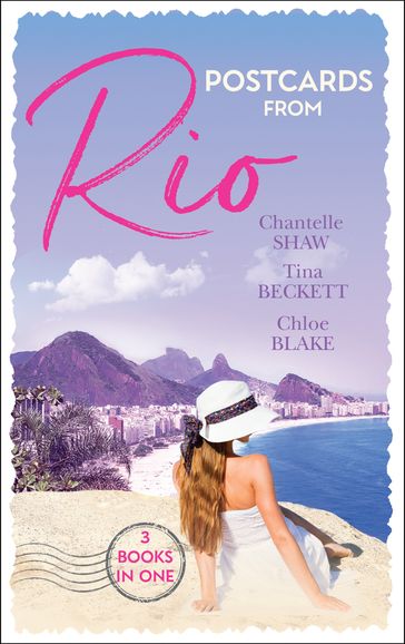 Postcards From Rio: Master of Her Innocence / To Play with Fire / A Taste of Desire - Chantelle Shaw - Chloe Blake - Tina Beckett