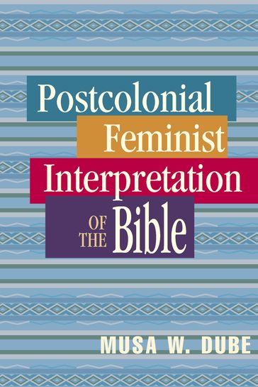 Postcolonial Feminist Interpretation of the Bible - Musa Dube