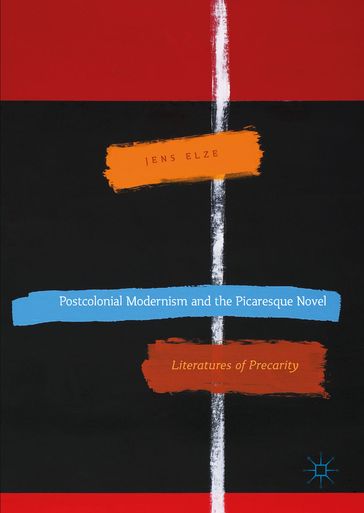 Postcolonial Modernism and the Picaresque Novel - Jens Elze