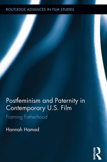 Postfeminism and Paternity in Contemporary US Film - Hannah Hamad
