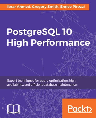 PostgreSQL 10 High Performance - Enrico Pirozzi - Ibrar Ahmed - Gregory Smith